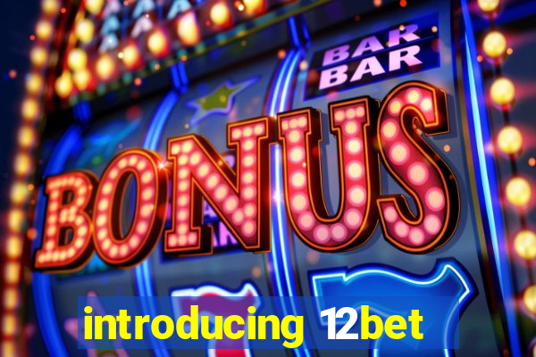 introducing 12bet